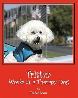 Seller image for Tristan Works As a Therapy Dog : A Tristan and Trudee Story for sale by GreatBookPricesUK