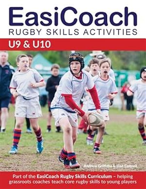 Image du vendeur pour Easicoach Rugby Skills Activities U9 & U10 : Part of the Easicoach Rugby Skills Curriculum mis en vente par GreatBookPricesUK