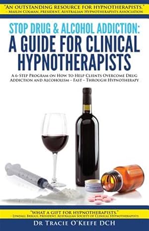 Immagine del venditore per Stop Drug & Alcohol Addiction: A Guide for Clinical Hypnotherapists: A 6-Step Program on How to Help Clients Overcome Drug Addiction and Alcoholism - venduto da GreatBookPricesUK