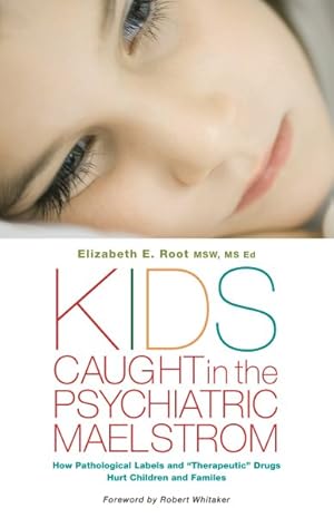 Seller image for Kids Caught in the Psychiatric Maelstrom : How Pathological Labels and "Therapeutic" Drugs Hurt Children and Families for sale by GreatBookPricesUK