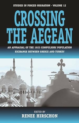 Image du vendeur pour Crossing the Aegean : An Appraisal of the 1923 Compulsory Population Exchange Between Greece and Turkey mis en vente par GreatBookPricesUK