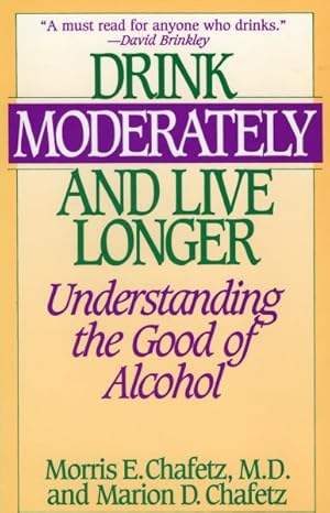 Bild des Verkufers fr Drink Moderately and Live Longer : Understanding the Good of Alcohol zum Verkauf von GreatBookPricesUK