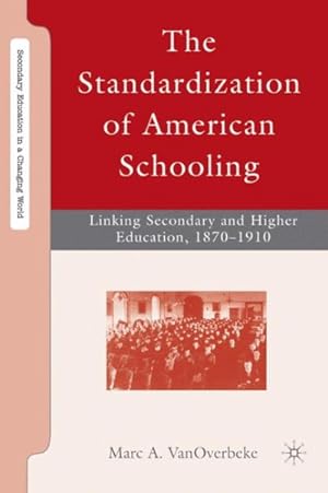 Imagen del vendedor de Standardization of American Schooling : Linking Secondary and Higher Education, 1870-1910 a la venta por GreatBookPricesUK