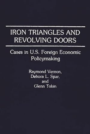 Bild des Verkufers fr Iron Triangles and Revolving Doors : Cases in U.S. Foreign Economic Policymaking zum Verkauf von GreatBookPricesUK