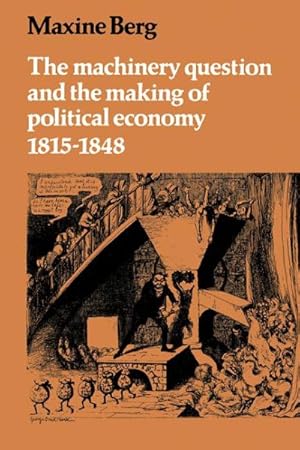 Bild des Verkufers fr Machinery Questions and the Making of Political Economy 1815-1848 zum Verkauf von GreatBookPricesUK