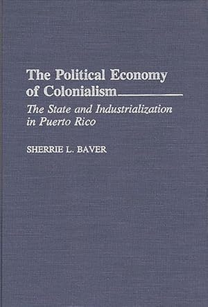 Immagine del venditore per Political Economy of Colonialism : The State and Industrialization in Puerto Rico venduto da GreatBookPricesUK