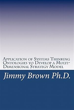 Bild des Verkufers fr Application of Systems Thinking Ontologies to Develop a Multi-dimensional Strategy Model zum Verkauf von GreatBookPricesUK