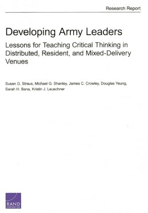 Bild des Verkufers fr Developing Army Leaders : Lessons for Teaching Critical Thinking in Distributed, Resident, and Mixed-Delivery Venues zum Verkauf von GreatBookPricesUK