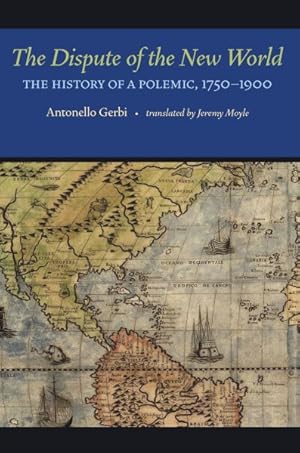 Seller image for Dispute of the New World : The History of a Polemic, 1750-1900 for sale by GreatBookPricesUK