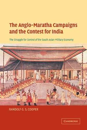 Bild des Verkufers fr Anglo-maratha Campaigns and the Contest for India : The Struggle for Control of the South Asian Military Economy zum Verkauf von GreatBookPricesUK