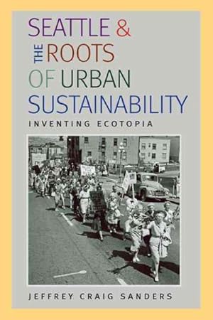 Bild des Verkufers fr Seattle and the Roots of Urban Sustainability : Inventing Ecotopia zum Verkauf von GreatBookPricesUK