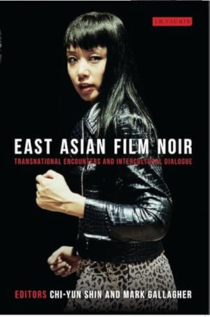 Seller image for East Asian Film Noir : Transnational Encounters and Intercultural Dialogue for sale by GreatBookPricesUK