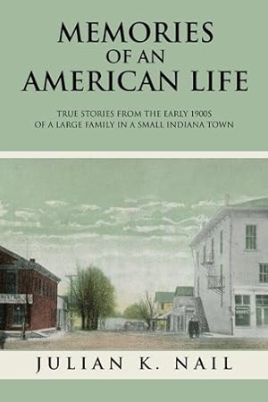 Imagen del vendedor de Memories of an American Life : True Stories from the Early 1900s of a Large Family in a Small Indiana Town a la venta por GreatBookPricesUK