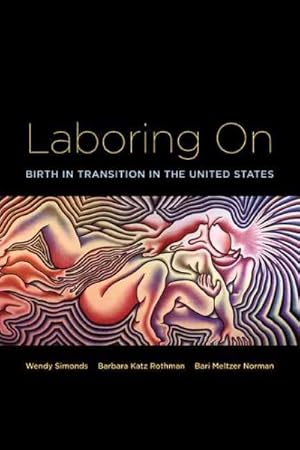 Bild des Verkufers fr Laboring On : Birth in Transition in the United States zum Verkauf von GreatBookPricesUK