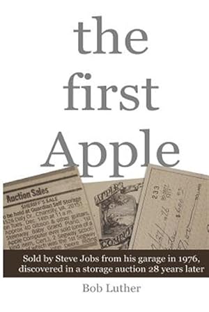 Immagine del venditore per The First Apple: Sold by Steve Jobs from His Garage in 1976, Discovered in a Storage Auction 28 Years Later venduto da GreatBookPricesUK