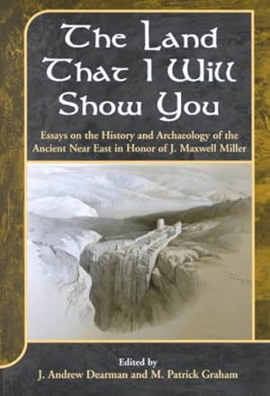 Image du vendeur pour Land That I Will Show You : Essays in History and Archaeology of the Ancient Near East in Honor of J. Maxwell Miller mis en vente par GreatBookPricesUK