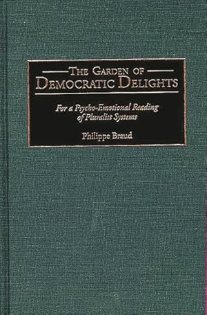 Bild des Verkufers fr Garden of Democratic Delights : For a Psycho-Emotional Reading of Pluralist Systems zum Verkauf von GreatBookPricesUK