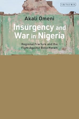 Seller image for Insurgency and War in Nigeria : Regional Fracture and the Fight Against Boko Haram for sale by GreatBookPricesUK