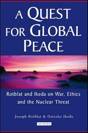 Seller image for Quest for Global Peace : Rotblat And Ikeda on War, Ethics And the Nuclear Threat for sale by GreatBookPricesUK