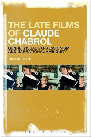 Seller image for Late Films of Claude Chabrol : Genre, Visual Expressionism and Narrational Ambiguity for sale by GreatBookPrices