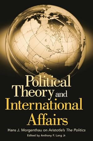 Imagen del vendedor de Political Theory And International Affairs : Hans J. Morgenthau On Aristotle's The Politics a la venta por GreatBookPrices