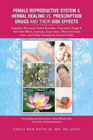 Bild des Verkufers fr Female Reproductive System & Herbal Healing Vs. Prescription Drugs and Their Side Effects : Complete Illustrated, Herbal Remedies, Prescription Drugs & Their Side Effects, Ayurveda, Kama Sutra, Observed Female Cases, and Herbal Formulas for Holistic Health zum Verkauf von GreatBookPrices