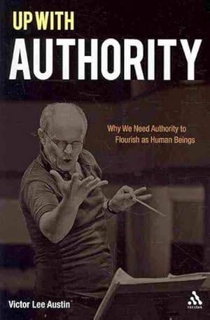 Imagen del vendedor de Up With Authority : Why We Need Authority to Flourish As Human Beings a la venta por GreatBookPrices