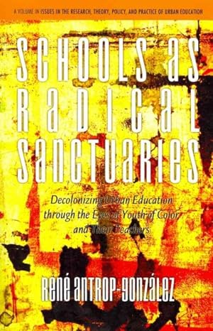 Bild des Verkufers fr Schools As Radical Sanctuaries : Decolonizing Urban Education Through the Eyes of Youth of Color zum Verkauf von GreatBookPricesUK