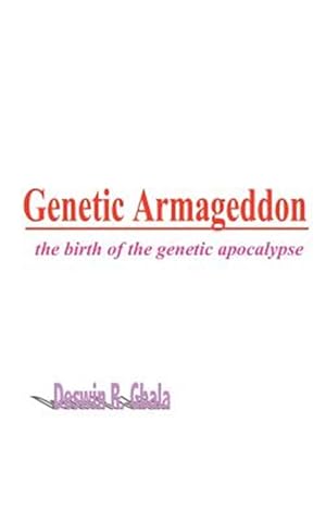 Bild des Verkufers fr Genetic Armageddon : The Birth of the Genetic Apocalypse zum Verkauf von GreatBookPricesUK