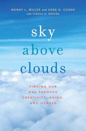 Bild des Verkufers fr Sky Above Clouds : Finding Our Way Through Creativity, Aging, and Illness zum Verkauf von GreatBookPrices