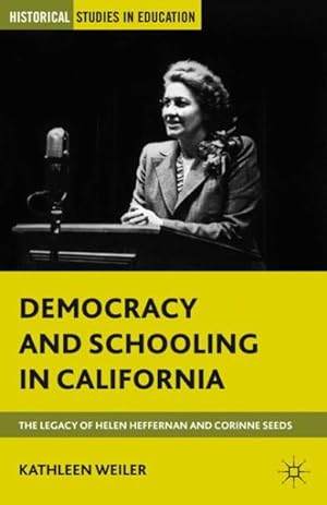 Bild des Verkufers fr Democracy and Schooling in California : The Legacy of Helen Heffernan and Corinne Seeds zum Verkauf von GreatBookPrices