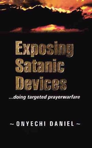 Bild des Verkufers fr Exposing Satanic Devices : Doing Targeted Prayer Warfare zum Verkauf von GreatBookPrices