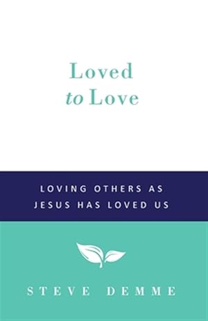 Imagen del vendedor de Loved to Love: Loving Others as Jesus has Loved Us a la venta por GreatBookPrices