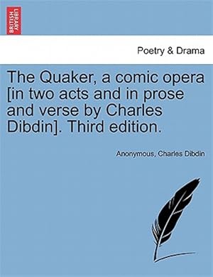 Seller image for The Quaker, a comic opera [in two acts and in prose and verse by Charles Dibdin]. Third edition. for sale by GreatBookPrices