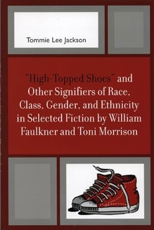 Image du vendeur pour High-topped Shoes and Other Signifiers of Race, Class, Gender and Ethnicity in Selected Fiction by William Faulkner and Toni Morrison mis en vente par GreatBookPrices