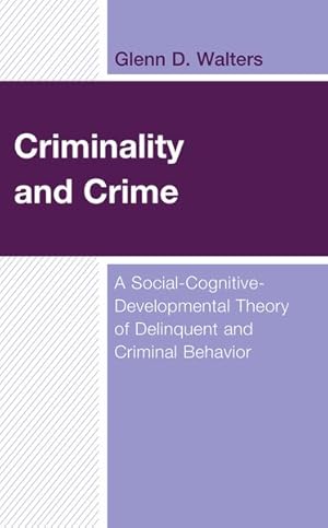 Imagen del vendedor de Criminality and Crime : A Social-cognitive-developmental Theory of Delinquent and Criminal Behavior a la venta por GreatBookPrices