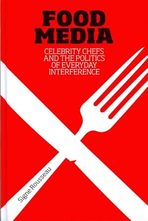 Image du vendeur pour Food Media : Celebrity Chefs and the Politics of Everyday Interference mis en vente par GreatBookPrices