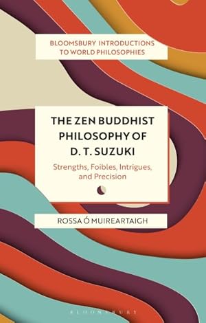 Bild des Verkufers fr Zen Buddhist Philosophy of D. T. Suzuki : Strengths, Foibles, Intrigues, and Precision zum Verkauf von GreatBookPrices