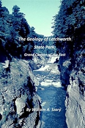 Bild des Verkufers fr The Geology of Letchworth State Park: Grand Canyon of the East zum Verkauf von GreatBookPrices