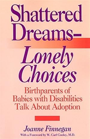 Seller image for Shattered Dreams--Lonely Choices : Birthparents of Babies With Disabilities Talk About Adoption for sale by GreatBookPrices