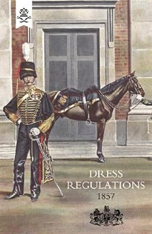 Bild des Verkufers fr Regulations for the Dress of General Staff and Regimental Officers of the Army 1857 zum Verkauf von GreatBookPrices