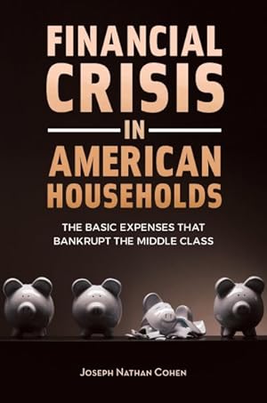 Seller image for Financial Crisis in American Households : The Basic Expenses That Bankrupt the Middle Class for sale by GreatBookPrices