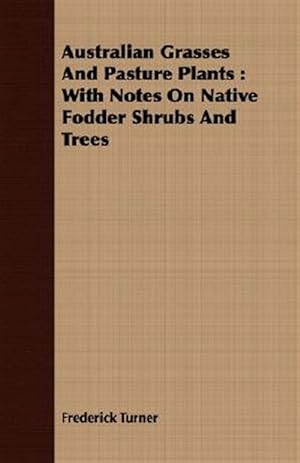 Imagen del vendedor de Australian Grasses And Pasture Plants : With Notes on Native Fodder Shrubs and Trees a la venta por GreatBookPrices