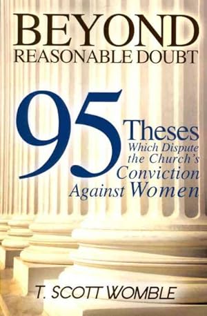 Bild des Verkufers fr Beyond Reasonable Doubt : 95 Theses Which Dispute the Church's Conviction Against Women zum Verkauf von GreatBookPrices