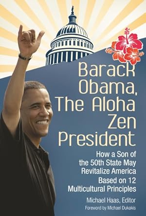 Image du vendeur pour Barack Obama, The Aloha Zen President : How a Son of the 50th State May Revitalize America Based on 12 Multicultural Principles mis en vente par GreatBookPrices