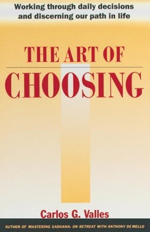Seller image for Art of Choosing : Working Through Daily Decisions and Discerning Our Path in Life for sale by GreatBookPrices
