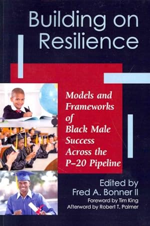 Seller image for Building on Resilience : Models and Frameworks of Black Male Success Across the P-20 Pipeline for sale by GreatBookPrices