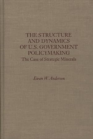 Seller image for Structure and Dynamics of U.S. Government Policymaking : The Case of Strategic Minerals for sale by GreatBookPrices