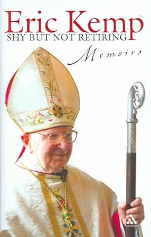 Seller image for Shy But Not Retiring : The Memoirs of The Right Reverend Eric Waldram Kemp for sale by GreatBookPrices