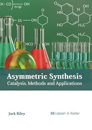 Bild des Verkufers fr Asymmetric Synthesis : Catalysis, Methods and Applications zum Verkauf von GreatBookPrices
